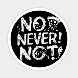 No! Never! Not, funny meme Magnet